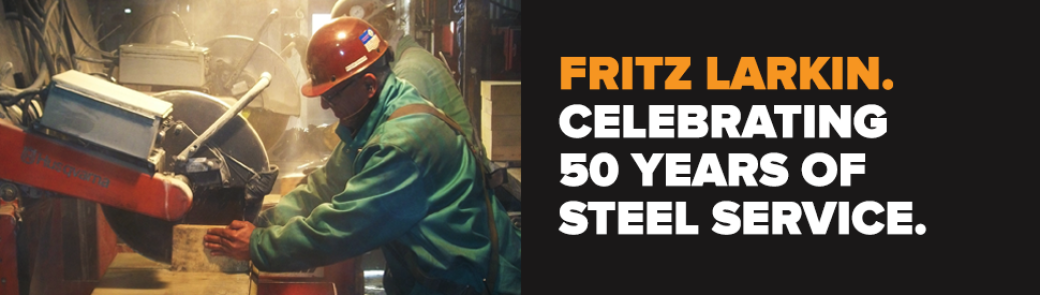 Fritz Larkin. Celebrating 50 years of steel service.